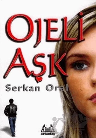 Ojeli Aşk – Serkan Oral – Arkadaş Yayınları kitap kapağı