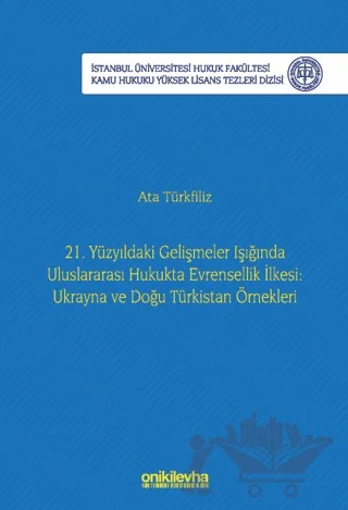 21. Yüzyıldaki Gelişmeler Işığında Uluslararası Hukukta Evrensellik İlkesi: Ukrayna ve Doğu Türkistan Örnekleri – Ata Türkfiliz – On İki Levha Yayınları kitap kapağı