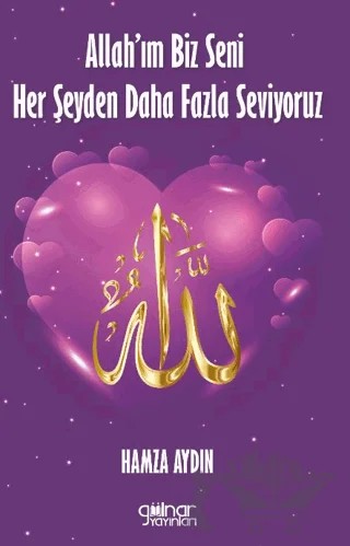 Allah’ım Biz Seni Her Şeyden Daha Fazla Seviyoruz – Hamza Aydın – Gülnar Yayınları kitap kapağı