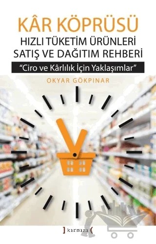 Kar Köprüsü - Hızlı Tüketim Ürünleri Satış ve Dağıtım Rehberi – Okyar Gökpınar – Kırmızı Yayınları kitap kapağı