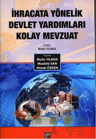 İhracata Yönelik Devlet Yardımları Kolay Mevzuat – Ahmet Özken, Mustafa San, Mutlu Yılmaz – Gazi Kitabevi kitap kapağı
