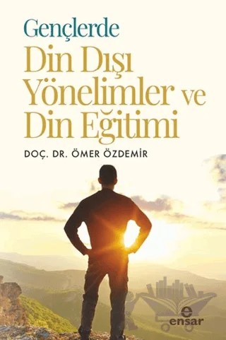 Gençlerde Din Dışı Yönelimler ve Din Eğitimi – Ömer Özdemir – Ensar Neşriyat kitap kapağı