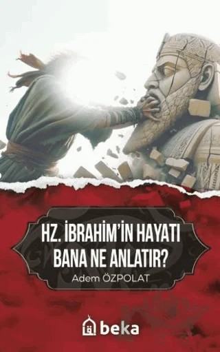 Hz. İbrahimin Hayatı Bana Ne Anlatır? – Adem Özpolat – Beka Yayınları kitap kapağı