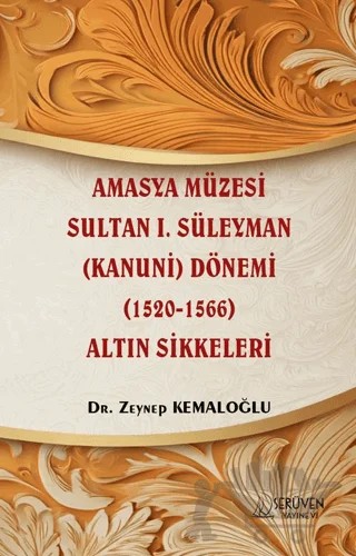 Amasya Müzesi Sultan I. Süleyman (Kanuni) Dönemi (1520-1566) Altın Sikkeleri – Zeynep Kemaloğlu – Serüven Yayınevi kitap kapağı