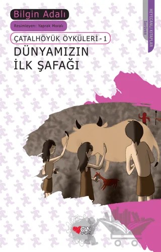 Dünyamızın İlk Şafağı - Çatalhöyük Öyküleri 1 – Bilgin Adalı – Can Çocuk Yayınları kitap kapağı