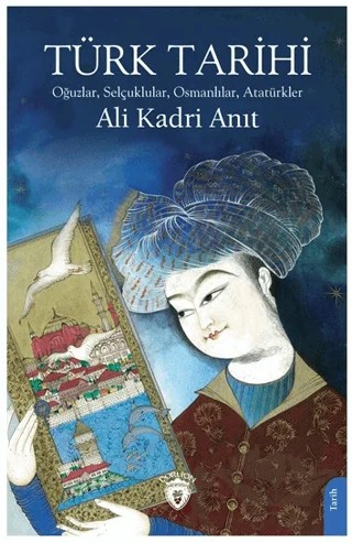 Türk Tarihi Oğuzlar, Selçuklular, Osmanlılar, Atatürkler – Ali Kadri Anıt – Dorlion Yayınları kitap kapağı