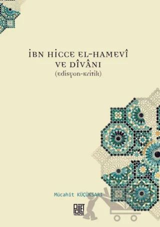 İbn Hicce El-Hamevi ve Divanı – Mücahit Küçüksarı – Palet Yayınları kitap kapağı