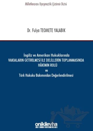 İngiliz ve Amerikan Hukuklarında Vakıaların Getirilmesi ile Delillerin Toplanmasında Hakimin Rolü ve Türk Hukuku Bakımından Değerlendirilmesi – Fulya Teomete Yalabık – On İki Levha Yayınları kitap kapağı
