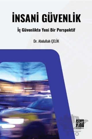 İnsani Güvenlik: İç Güvenlikte Yeni Bir Perspektif – Abdullah Çelik – Gazi Kitabevi kitap kapağı