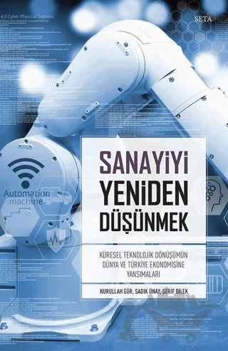 Sanayiyi Yeniden Düşünmek – Nurullah Gür, Sadık Ünay, Şerif Dilek – Seta Yayınları kitap kapağı