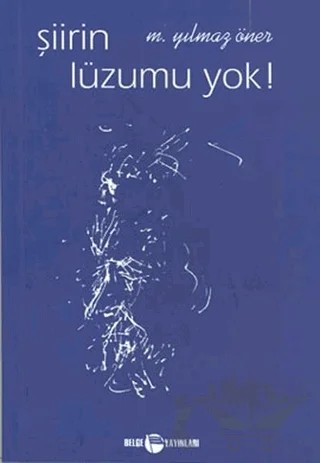 Şiirin Lüzumu Yok ! – M. Yılmaz Öner – Belge Yayınları kitap kapağı