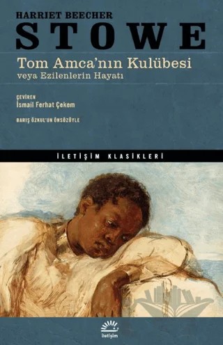 Tom Amca'nın Kulübesi veya Ezilenlerin Hayatı – Harriet Beecher Stowe – İletişim Yayınevi kitap kapağı