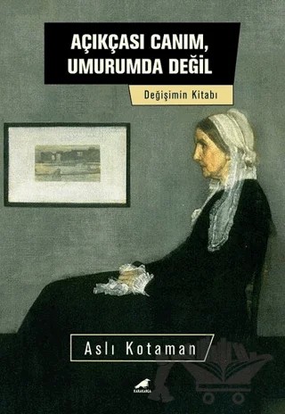 Açıkçası Canım, Umurumda Değil – Aslı Kotaman – Kara Karga Yayınları kitap kapağı