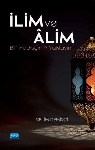 İLİM VE ÂLİM -Bir Hadisçinin Yaklaşımı- – Selim Demirci – Nobel Akademik Yayıncılık kitap kapağı