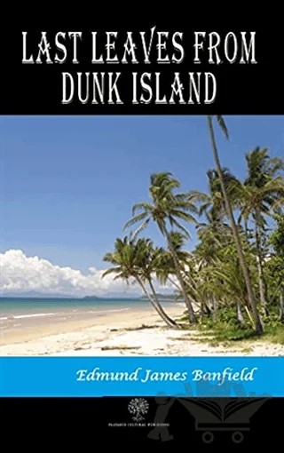 Last Leaves from Dunk Island – Edmund James Banfield – Platanus Publishing kitap kapağı