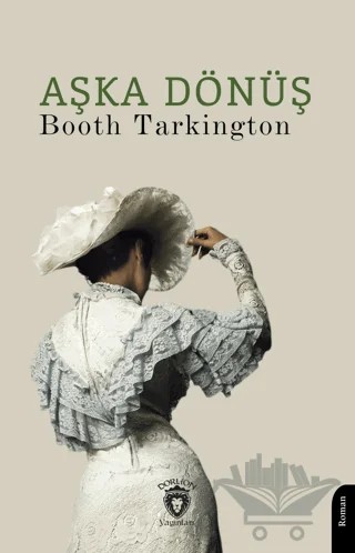 Aşka Dönüş – Booth Tarkington – Dorlion Yayınları kitap kapağı