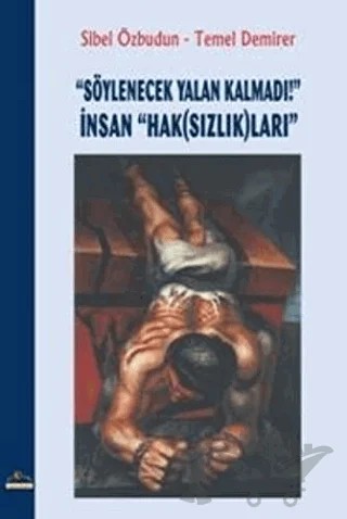 "Söylenecek Yalan Kalmadı!" İnsan "Hak(Sızlık)ları" – Sibel Özbudun, Temel Demirer – Ütopya Yayınevi kitap kapağı