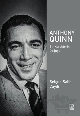 Anthony Quinn – Selçuk Salih Caydı – Luna Yayınları kitap kapağı