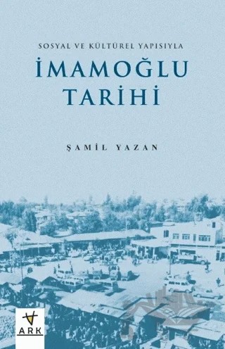 Sosyal ve Kültürel Yapısıyla İmamoğlu Tarihi – Şamil Yazan – Ark Kitapları kitap kapağı