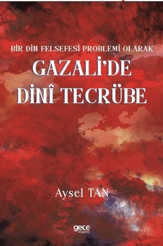 Bir Din Felsefesi Problemi Olarak Gazali’de Dinî Tecrübe – Aysel Tan – Gece Kitaplığı kitap kapağı