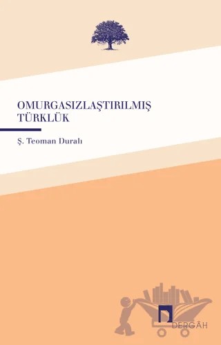 Omurgasızlaştırılmış Türklük – Ş. Teoman Duralı – Dergah Yayınları kitap kapağı