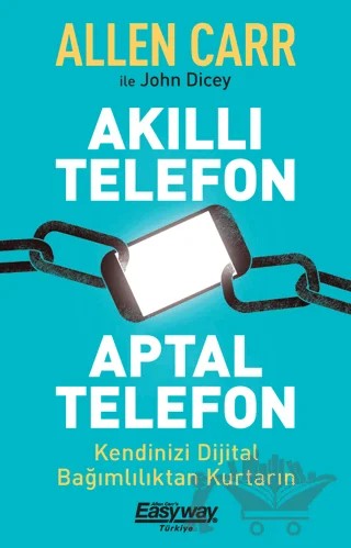 Akıllı Telefon Aptal Telefon Kendinizi Dijital Bağımlılıktan Kurtarın – Allen Carr, John Dicey – Butik Yayınları kitap kapağı