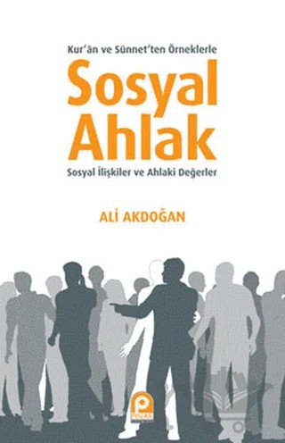 Kur’an ve Sünnet’ten Örneklerle Sosyal Ahlak – Ali Akdoğan – Pınar Yayınları kitap kapağı