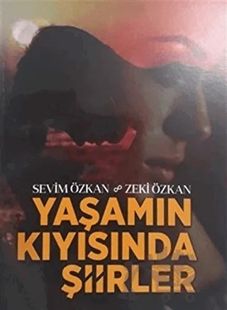 Yaşamın Kıyısında Şiirler – Sevim Kılıç Özkan, Zeki Özkan – Zinde Yayıncılık kitap kapağı