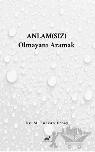 Anlam(sız) Olmayanı Aramak – M. Furkan Erbay – Paradigma Akademi Yayınları kitap kapağı