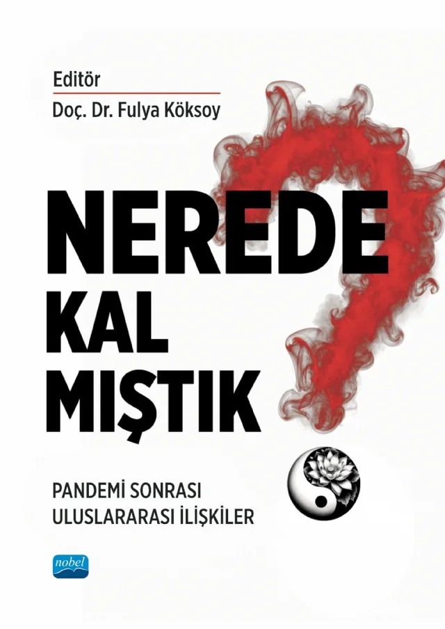 NEREDE KALMIŞTIK? Pandemi Sonrası Uluslararası İlişkiler – Ahmet Emre Köker, Ayşe Ömür Atmaca, Bedri Şahin, Behlül Altınışık, Buğra Sarı, Çağrı Erhan, Dünya Başol, Efe Sıvış, Fatih Özgüven, Fulya Köksoy, Görevlisi Nurcan Ceyhan, Gül Nazik Ünver, Hasan Acar, Hasan Fidan, Hasan Hakses, Hüseyin Bağcı, Hüseyin Orhan, Merve Suna Özel Özcan, Merve Yıldız, Mesut H – Nobel Akademik Yayıncılık kitap kapağı