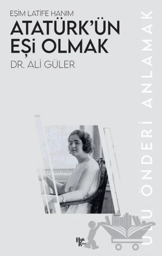 Atatürk’ün Eşi Olmak – Ali Güler – Halk Kitabevi kitap kapağı