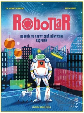 Robotlar: Robotik ve Yapay Zeka Dünyasını Keşfedin – Henny Admoni – Hep Kitap kitap kapağı