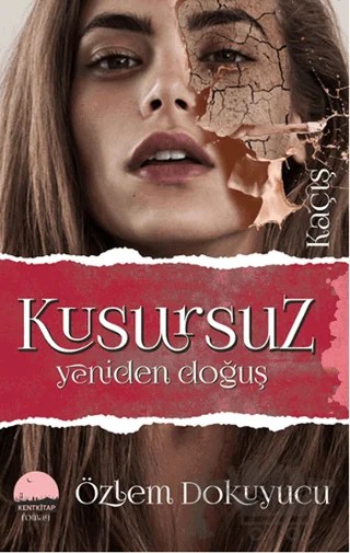 Kusursuz - Yeniden Doğuş / 1. Kitap Kaçış – Özlem Dokuyucu – Kent Kitap kitap kapağı