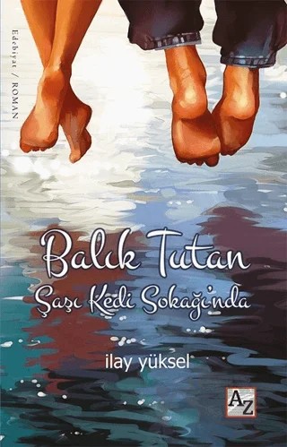 Balık Tutan Şaşı Kedi Sokağı’nda – İlay Yüksel – Az Kitap kitap kapağı