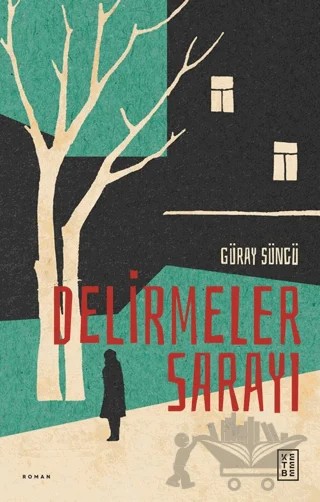 Delirmeler Sarayı – Güray Süngü – Ketebe Yayınları kitap kapağı