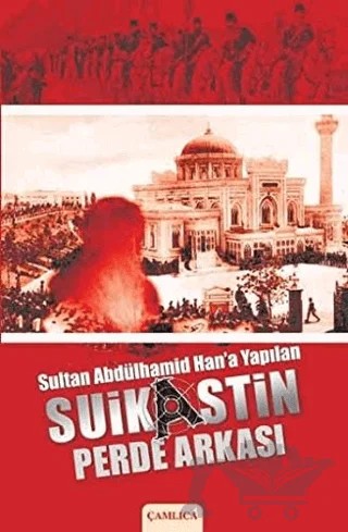 Sultan Abdülhamid Han’a Yapılan Suikastin Perde Arkası – Harun Tuncer – Çamlıca Basım Yayın kitap kapağı