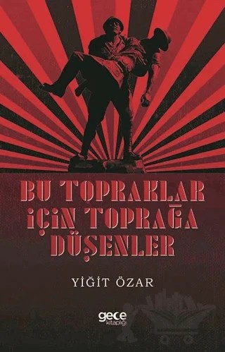 Bu Topraklar İçin Toprağa Düşenler – Yiğit Özar – Gece Kitaplığı kitap kapağı
