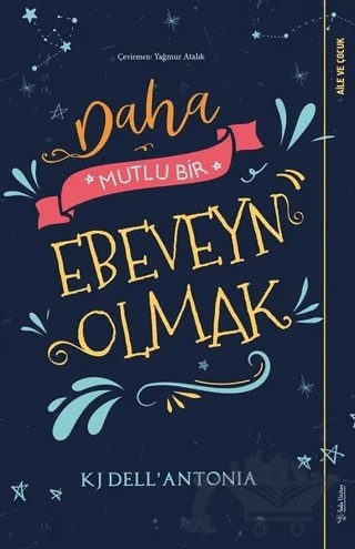 Daha Mutlu Bir Ebeveyn Olmak – KJ Dell’Antonia – Sola Unitas kitap kapağı
