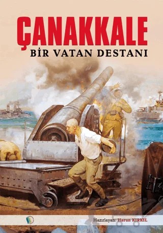 Çanakkale Bir Vatan Destanı – Harun Kırkıl – Kampanya Kitapları - Erkam kitap kapağı