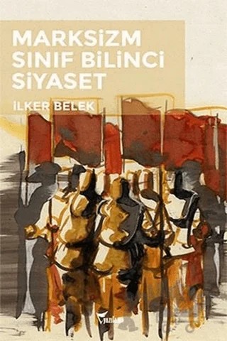 Marksizm Sınıf Bilinci Siyaset – İlker Belek – Yazılama Yayınevi kitap kapağı
