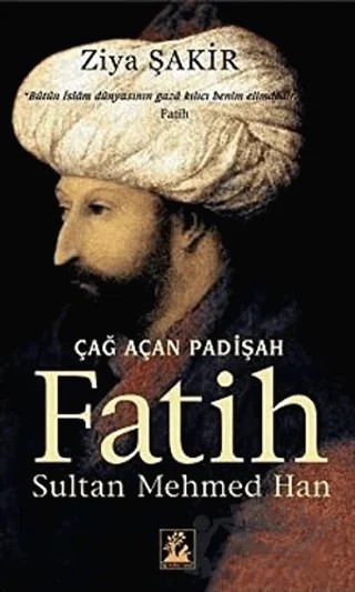Çağ Açan Padişah Fatih Sultan Mehmed Han – Ziya Şakir – İlgi Kültür Sanat Yayınları kitap kapağı