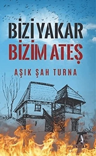 Bizi Yakar Bizim Ateş – Aşık Şah Turna – Kitap At Yayınları kitap kapağı