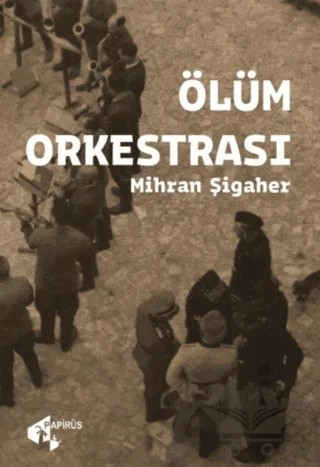 Ölüm Orkestrası – Mihran Şigaher – Papirüs Yayınevi kitap kapağı