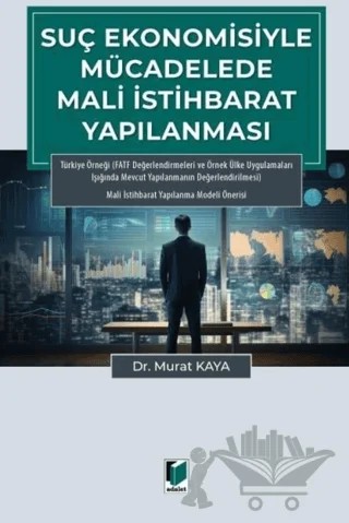 Suç Ekonomisiyle Mücadelede Mali İstihbarat Yapılanması – Murat Kaya – Adalet Yayınevi kitap kapağı