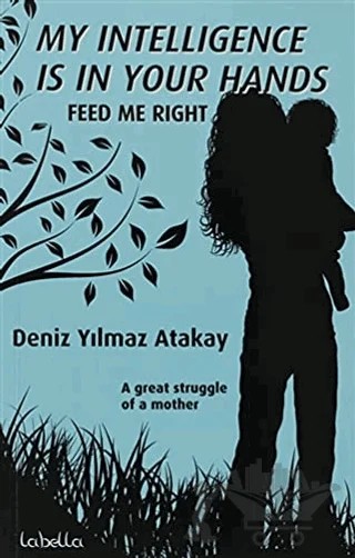 My Intelligence Is In Your Hands – Deniz Yılmaz Atakay – La Bella Yayınları kitap kapağı