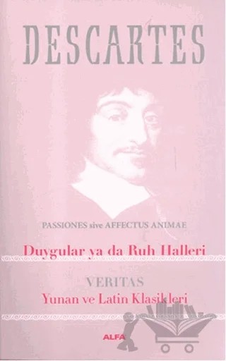 Duygular ya da Ruh Halleri: Veritas Yunan ve Latin Klasikleri – Rene Descartes – Alfa Yayınları kitap kapağı