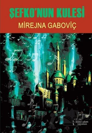 Şefko'nun Kulesi – Mirejna Gaboviç – İkinci Adam Yayınları kitap kapağı