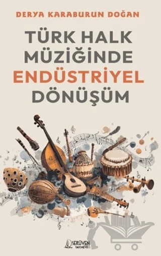 Türk Halk Müziğinde Endüstriyel Dönüşüm – Derya Karaburun Doğan – Serüven Yayınevi kitap kapağı