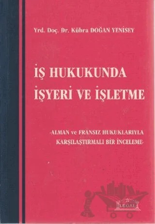 İş Hukukunda İşyeri ve İşletme – Kübra Doğan Yenisey – Legal Yayıncılık kitap kapağı