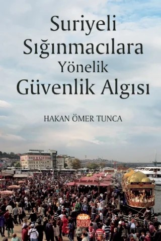 Suriyeli Sığınmacılara Yönelik Güvenlik Algısı – Hakan Ömer Tunca – Nobel Bilimsel Eserler kitap kapağı
